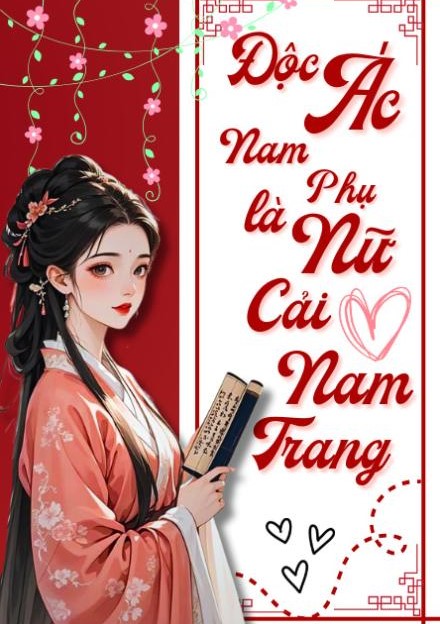 Độc Ác Nam Phụ Là Nữ Cải Nam Trang ( Dịch Full )